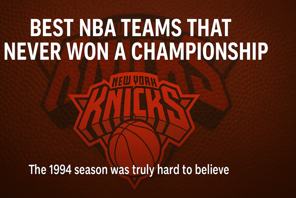 Best NBA Teams That Never Won A Championship