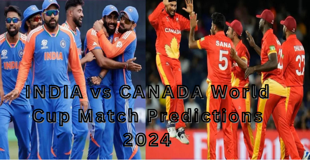 INDIA vs CANADA World Cup Match Predictions 2024