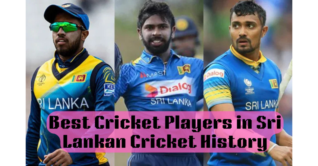 Best Cricket Players in Sri Lankan Cricket History